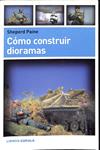 COMO CONSTRUIR DIORAMAS | 9999900236767 | Paine, Sheperd | Llibres de Companyia - Libros de segunda mano Barcelona