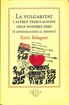 LA VULGARITAT I ALTRES TRIBULACIONS DELS NOSTRES DIES | 9999900236293 | Balaguer, Enric | Llibres de Companyia - Libros de segunda mano Barcelona