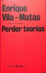 PERDER TEORIAS | 9999900236545 | Vila, Matas Enrique | Llibres de Companyia - Libros de segunda mano Barcelona