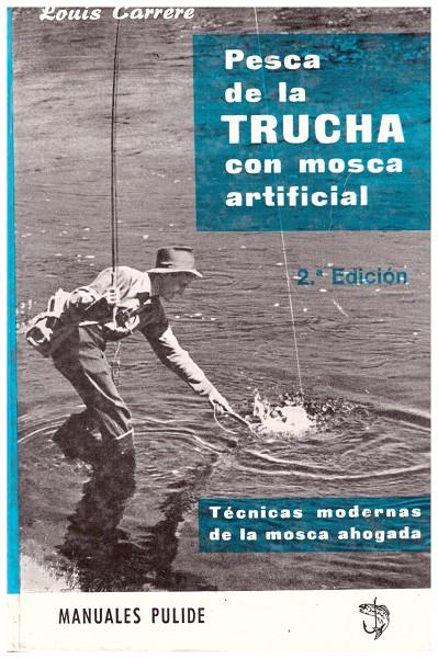 PESCA DE LA TRUCHA CON MOSCA ARTIFICIAL | 9999900007107 | Carrère, Louis | Llibres de Companyia - Libros de segunda mano Barcelona