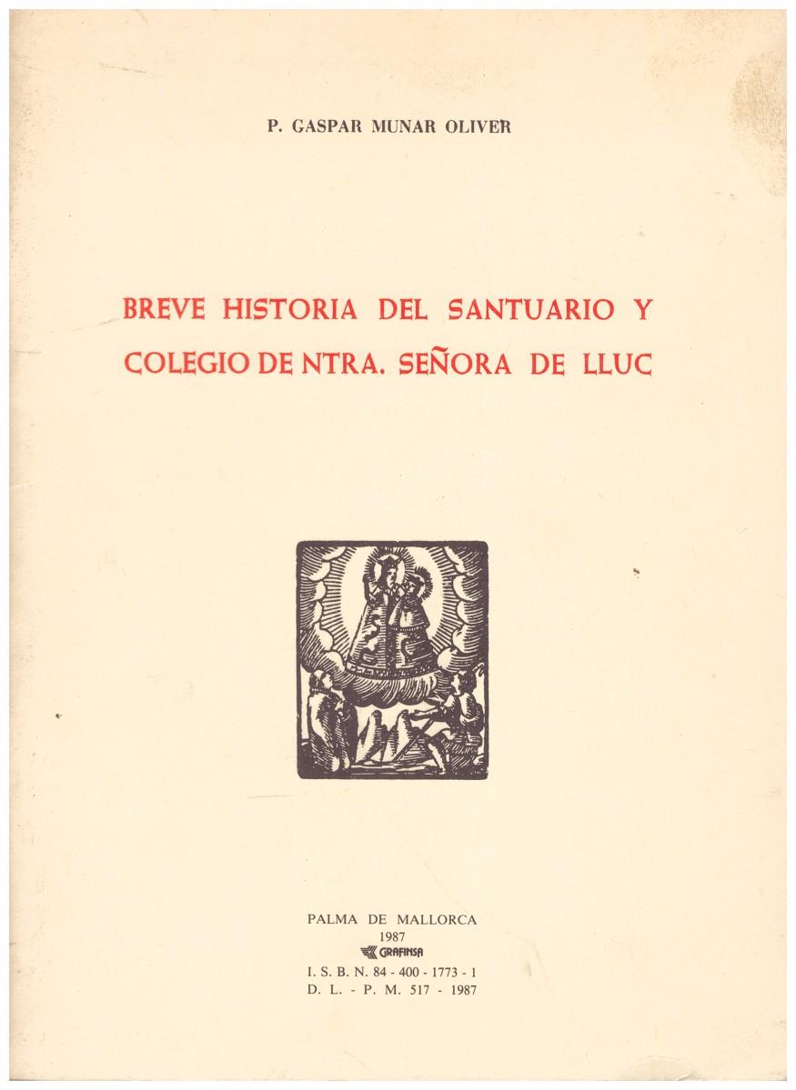 BREVE HISTORIA DEL SANTUARIO Y COLEGIO DE NTRA. SEÑORA DE LLUC | 9999900111408 | Munar Oliver, Gaspar. | Llibres de Companyia - Libros de segunda mano Barcelona