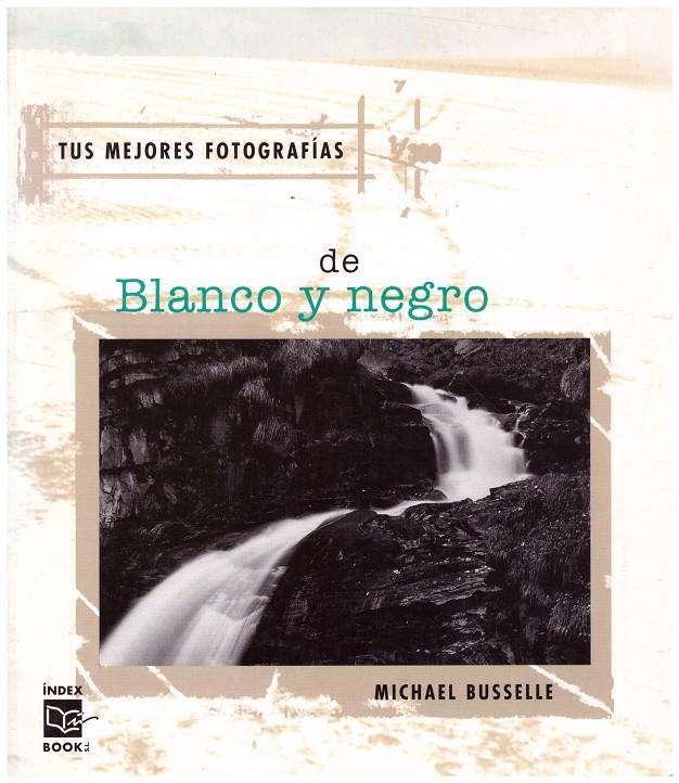 TUS MEJORES FOTOGRAFÍAS DE BLANCO Y NEGRO | 9999900190762 | Busselle, Michael | Llibres de Companyia - Libros de segunda mano Barcelona