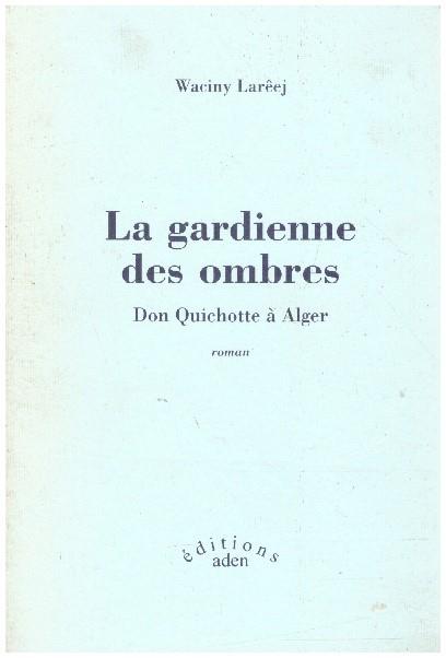 LA GARDIENNE DES OMBRES DON QUICHOTTE À ALGER | 9999900230307 | Larèej, Waciny | Llibres de Companyia - Libros de segunda mano Barcelona