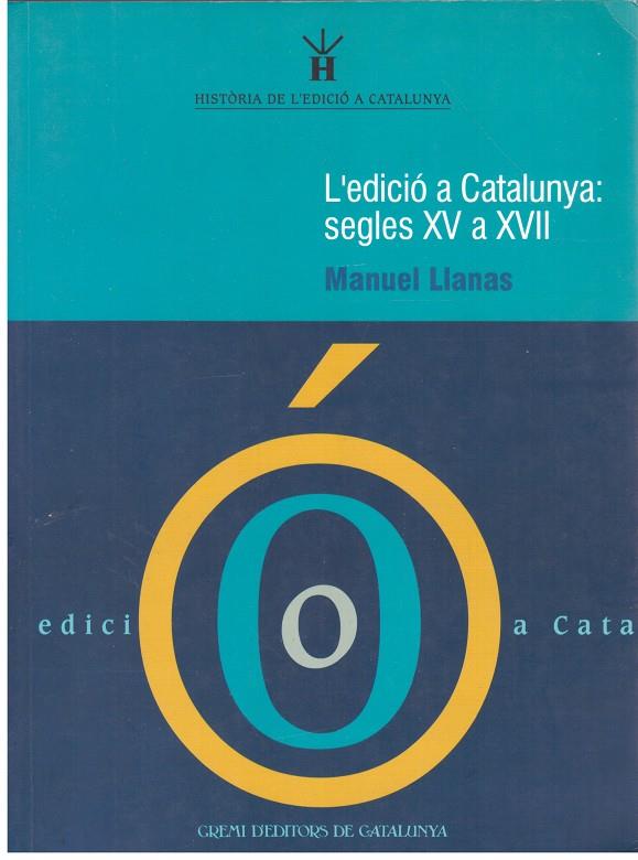 L'EDICIÓ A CATALUNYA: SEGLES XV A XVII | 9999900237528 | Llanas, Manuel | Llibres de Companyia - Libros de segunda mano Barcelona