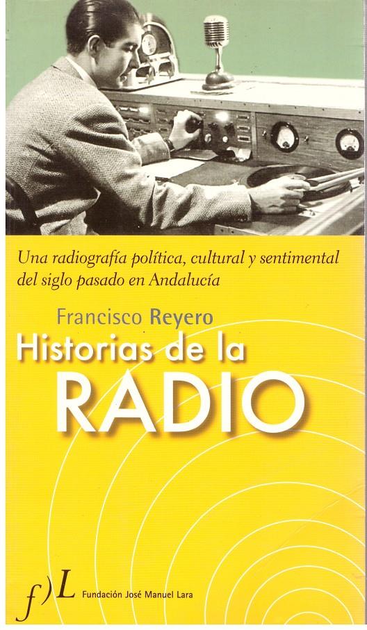 HISTORIAS DE LA RADIO. Una radiografía política, cultural y sentimental del siglo pasado en Andalucía | 9999900016215 | Reyero, Francesco. | Llibres de Companyia - Libros de segunda mano Barcelona