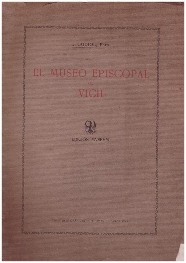 EL MUSEO EPISCOPAL DE VICH | 9999900023763 | Gudiol, Pbro J | Llibres de Companyia - Libros de segunda mano Barcelona