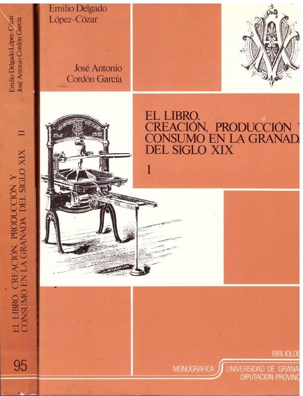 EL LIBRO. Creación. Producción y consumo en la Granada del Siglo XIX. 2 tomos. | 9999900004830 | Delgado Lopéz - Cozar, Emilio; José Antonio Cordón García. | Llibres de Companyia - Libros de segunda mano Barcelona