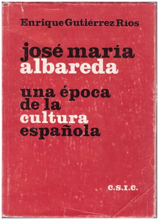 JOSE MARIA ALBAREDA. UNA EPOCA DE LA CULTURA ESPAÑOLA | 9999900091151 | Gutierrez Ríos, Enrique | Llibres de Companyia - Libros de segunda mano Barcelona