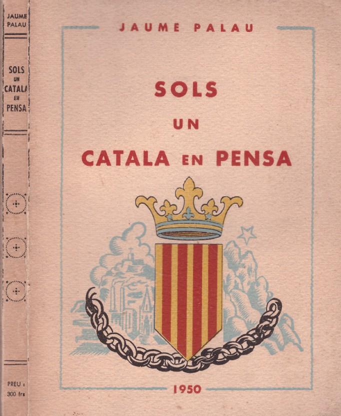 SOLS UN CATALA EN PENSA | 9999900155396 | Palau, Jaume | Llibres de Companyia - Libros de segunda mano Barcelona