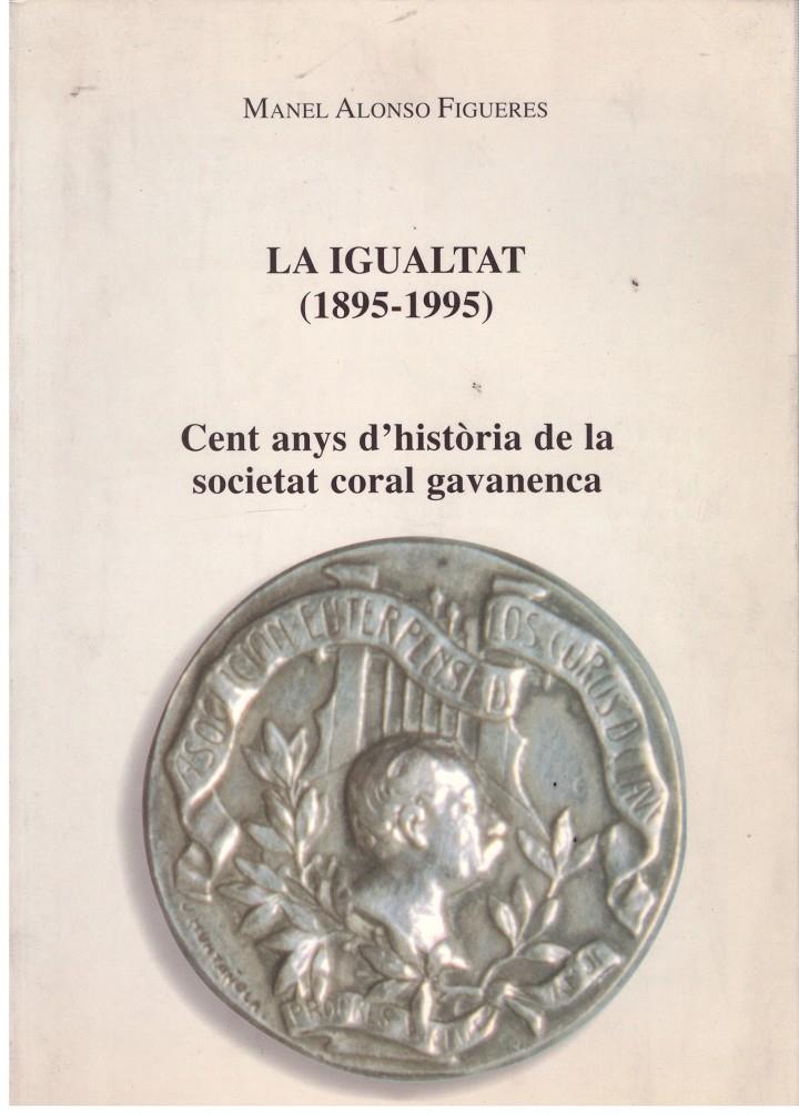 LA IGUALTAT 1895 - 1995. Cent anys d'història de la societat coral gavanenca. | 9999900022131 | Alonso Baquer, Miguel. | Llibres de Companyia - Libros de segunda mano Barcelona