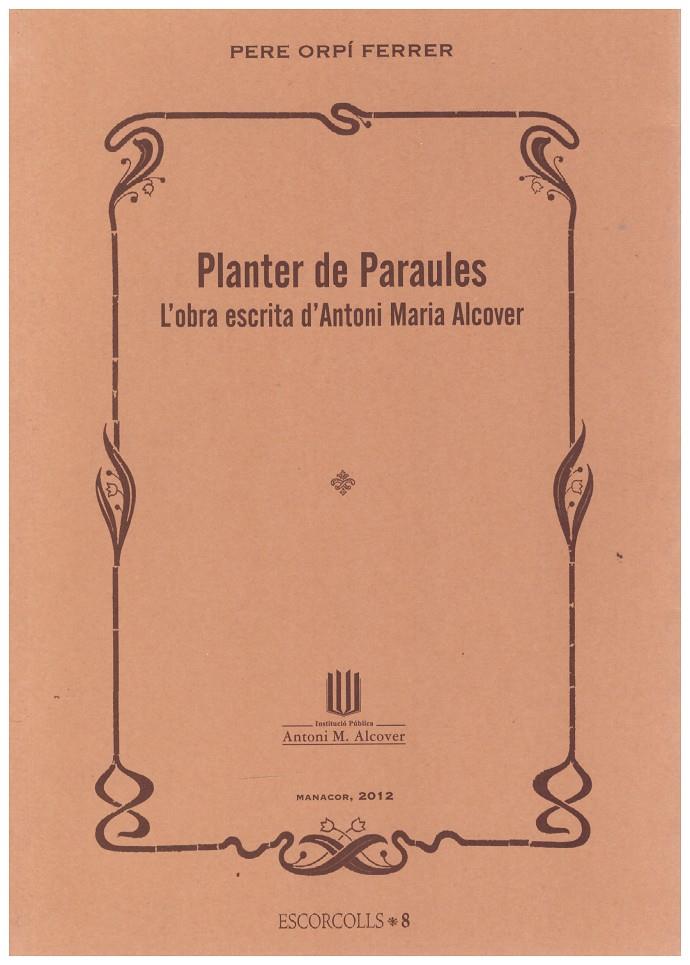 PLANTER DE PARAULES. L'OBRA ESCRITA D'ANTONI MARIA ALCOVER | 9999900183696 | Orpí Ferrer, Pere | Llibres de Companyia - Libros de segunda mano Barcelona