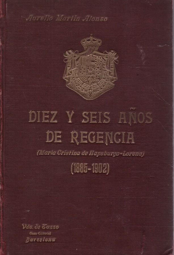 DIEZ Y SEIS AÑOS DE REGENCIA. María Cristina de Hapsburgo-Lorena (1885-1902) | 9999900220674 | Martín Alonso, Aurelio | Llibres de Companyia - Libros de segunda mano Barcelona