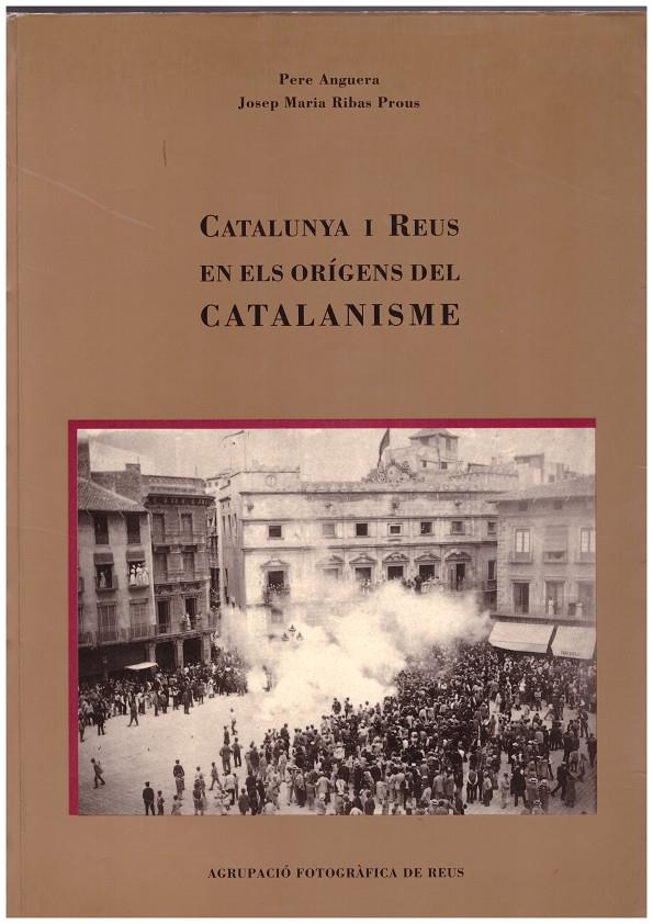 CATALUNYA I REUS EN ELS ORÍGENS DEL CATALANISME | 9999900164978 | ANGUERA, PERE Y RIBAS PROUS, JOSE MARIA | Llibres de Companyia - Libros de segunda mano Barcelona