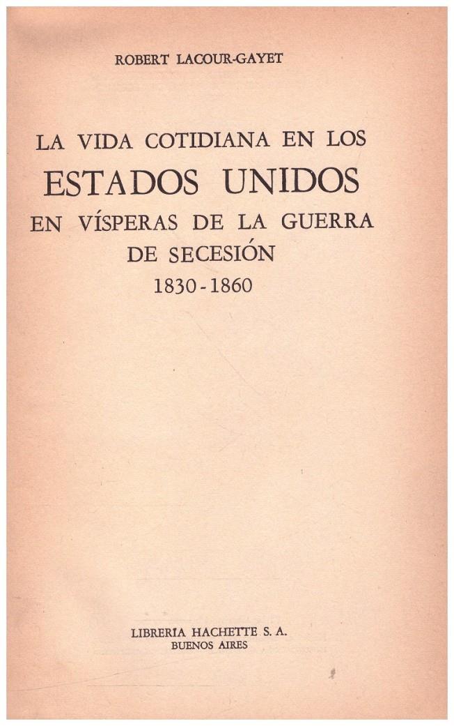 LA VIDA COTIDIANA EN LOS ESTADOS UNIDOS EN VISPERAS DE LAS GUERRA DE SECESIÓN 1830 -1860 | 9999900080636 | Gayet-Lacour,  Robert | Llibres de Companyia - Libros de segunda mano Barcelona