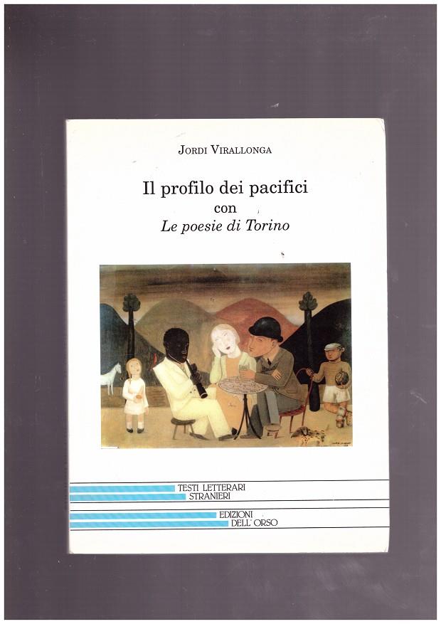 IL PROFILO DEI PACIFICI. Le poesie di Torino. | 9999900022148 | Virallonga, Jordi. | Llibres de Companyia - Libros de segunda mano Barcelona