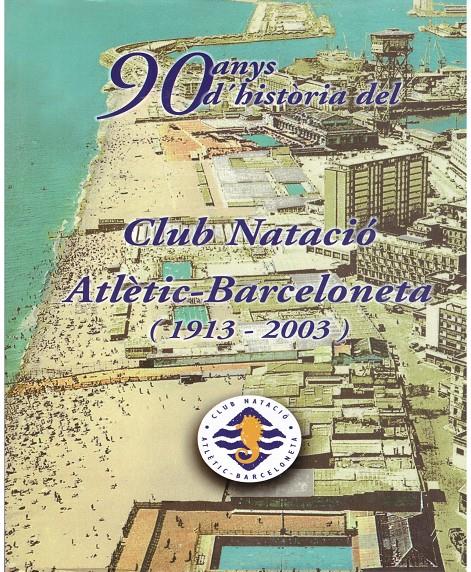 90 ANYS D'HISTÒRIA DEL CLUB NATACIÓ ATLÈTIC-BARCELONETA. (1913-2003) | 9999900014006 | Llibres de Companyia - Libros de segunda mano Barcelona