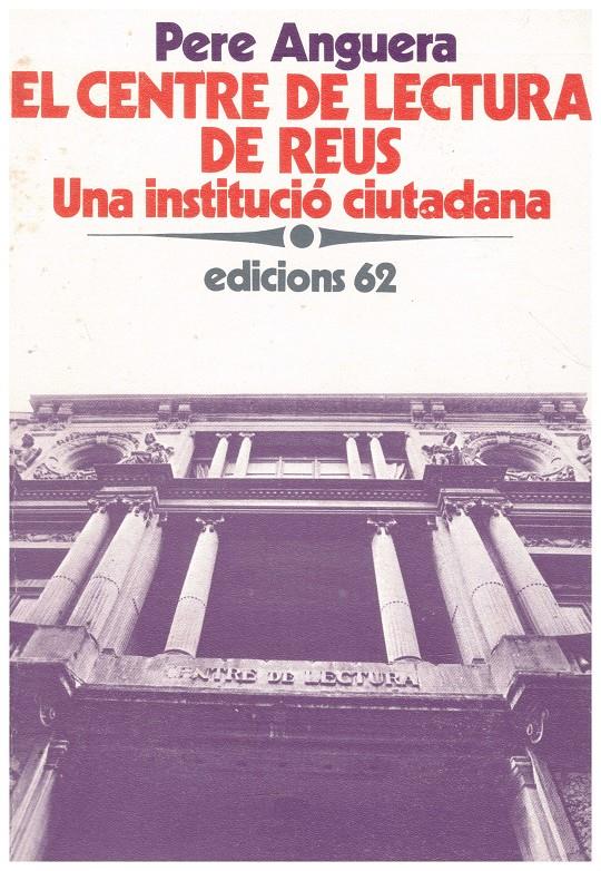 EL CENTRE DE LECTURA DE REUS. Una Institució Ciutadana | 9999900013009 | Anguera, Pere | Llibres de Companyia - Libros de segunda mano Barcelona