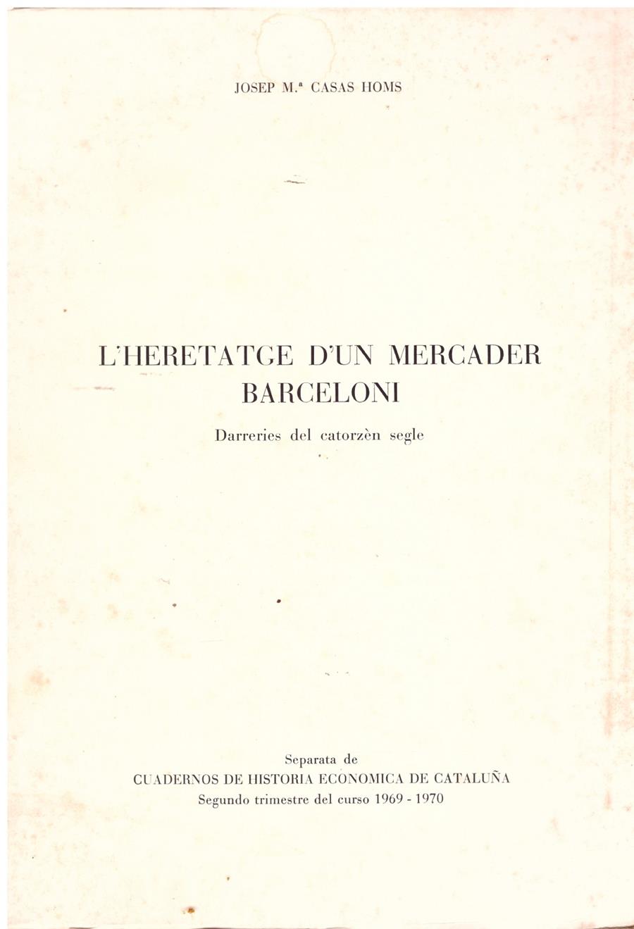 L'HERETATGE D'UN MERCADER BARCELONÍ. Darreries del catorzèn segle. | 9999900004526 | Casas Homs, Josep. | Llibres de Companyia - Libros de segunda mano Barcelona