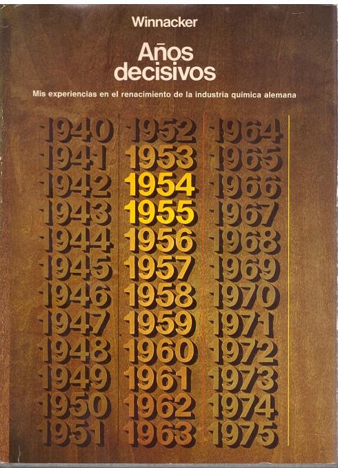 AÑOS DECISIVOS. Mis experiencias en el renacimiento de la industria química alemana. | 9999900110944 | Winnacker, Karl. | Llibres de Companyia - Libros de segunda mano Barcelona