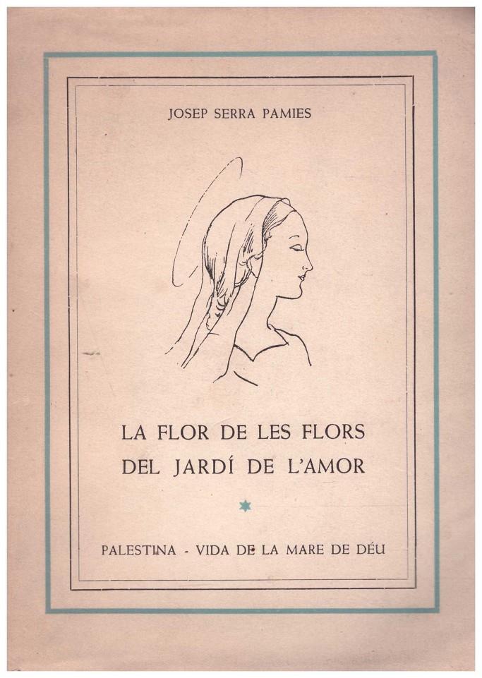 LA FLOR DE LES FLORS DEL JARDÍ DE L'AMOR: PALESTINA, VIDA DE LA MARE DE DEU | 9999900115253 | Serra Pamies, Josep. | Llibres de Companyia - Libros de segunda mano Barcelona