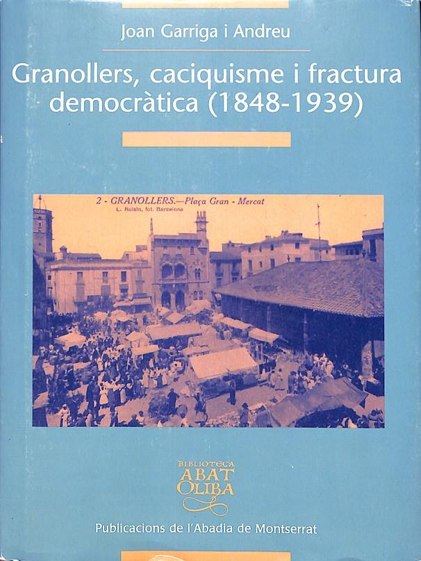 GRANOLLERS, CACIQUISME I FRACTURA DEMOCRÀTICA (1848-1939) | 9999900237672 | Garriga i Andreu, Joan | Llibres de Companyia - Libros de segunda mano Barcelona