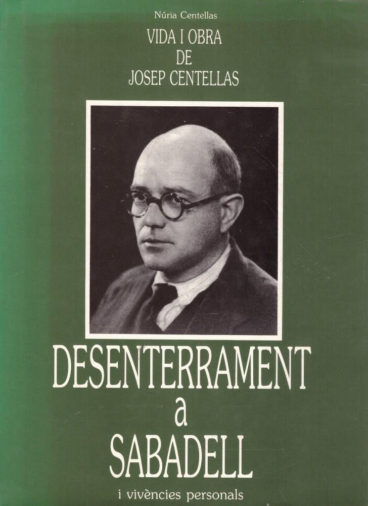 DESENTERRAMENT A SABADELL. Vida i Obra de Josep Centellas. I vivències personals | 9999900080643 | Centellas, Núria | Llibres de Companyia - Libros de segunda mano Barcelona