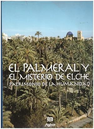 EL PALMERAL Y EL MISTERIO DE ELCHE: Patrimonio de la Humanidad | 9999900130294 | Varios Autores | Llibres de Companyia - Libros de segunda mano Barcelona